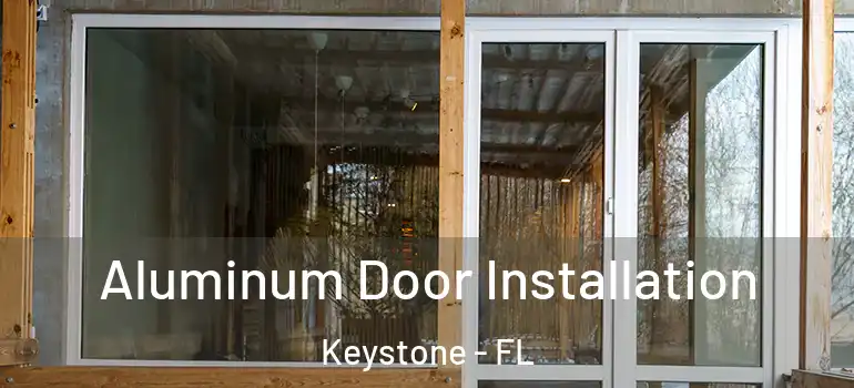  Aluminum Door Installation Keystone - FL