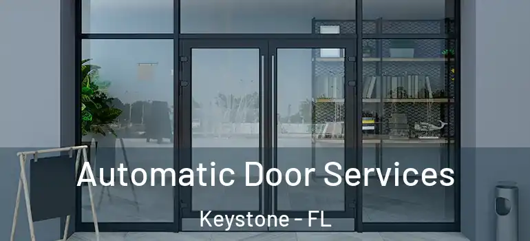  Automatic Door Services Keystone - FL