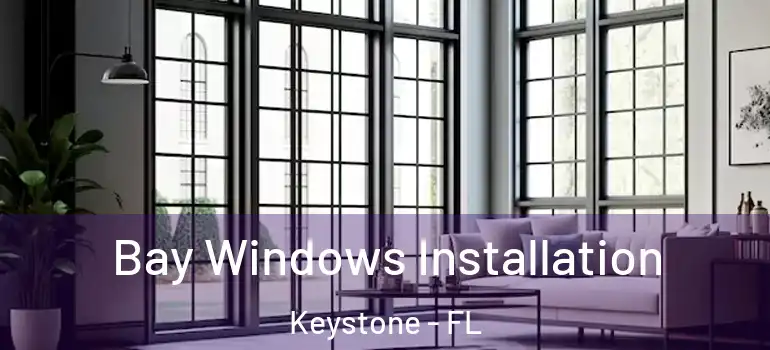  Bay Windows Installation Keystone - FL