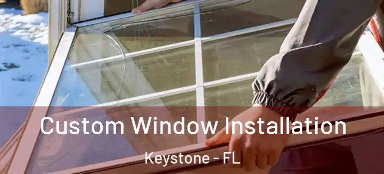  Custom Window Installation Keystone - FL