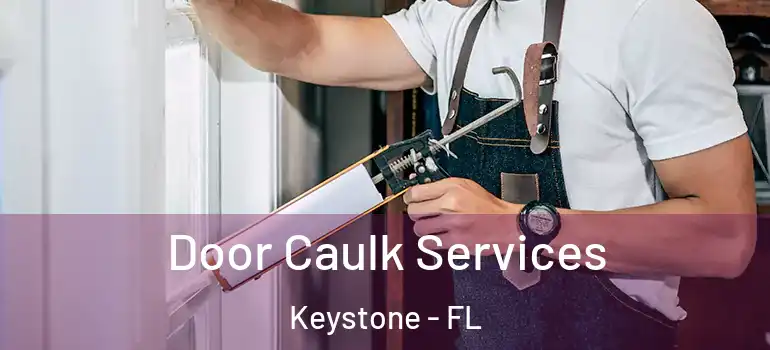  Door Caulk Services Keystone - FL