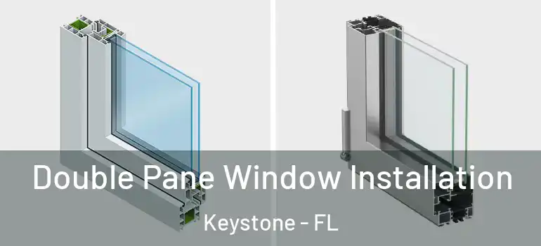 Double Pane Window Installation Keystone - FL