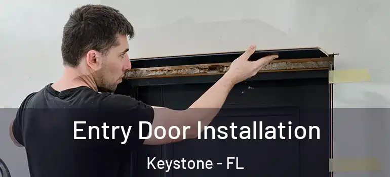 Entry Door Installation Keystone - FL