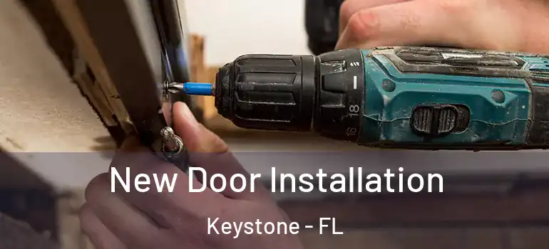  New Door Installation Keystone - FL