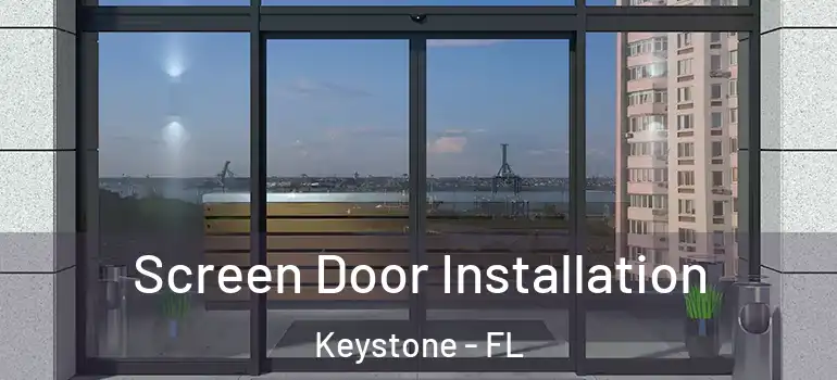Screen Door Installation Keystone - FL