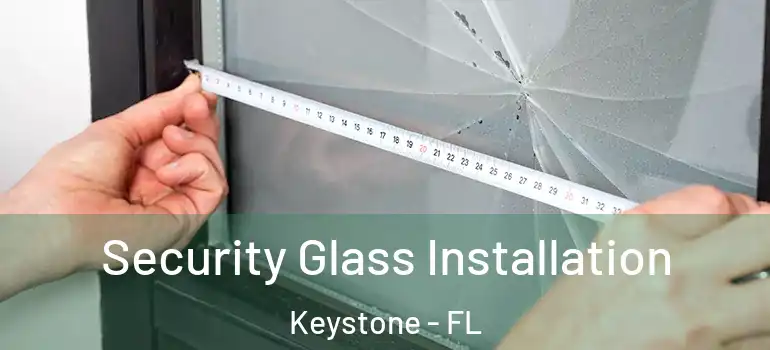  Security Glass Installation Keystone - FL