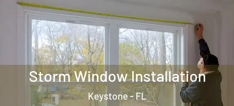 Storm Window Installation Keystone - FL