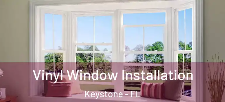  Vinyl Window Installation Keystone - FL