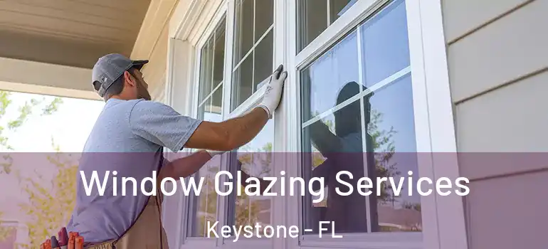 Window Glazing Services Keystone - FL