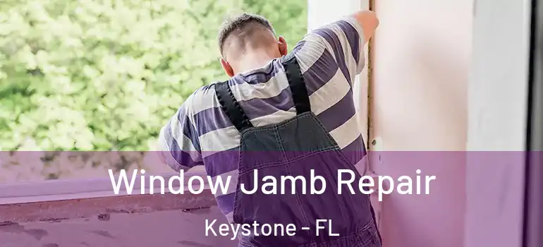  Window Jamb Repair Keystone - FL