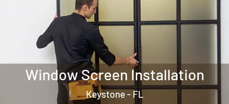  Window Screen Installation Keystone - FL
