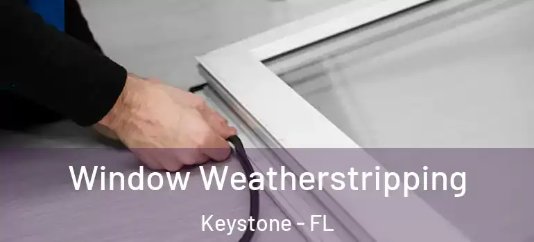  Window Weatherstripping Keystone - FL